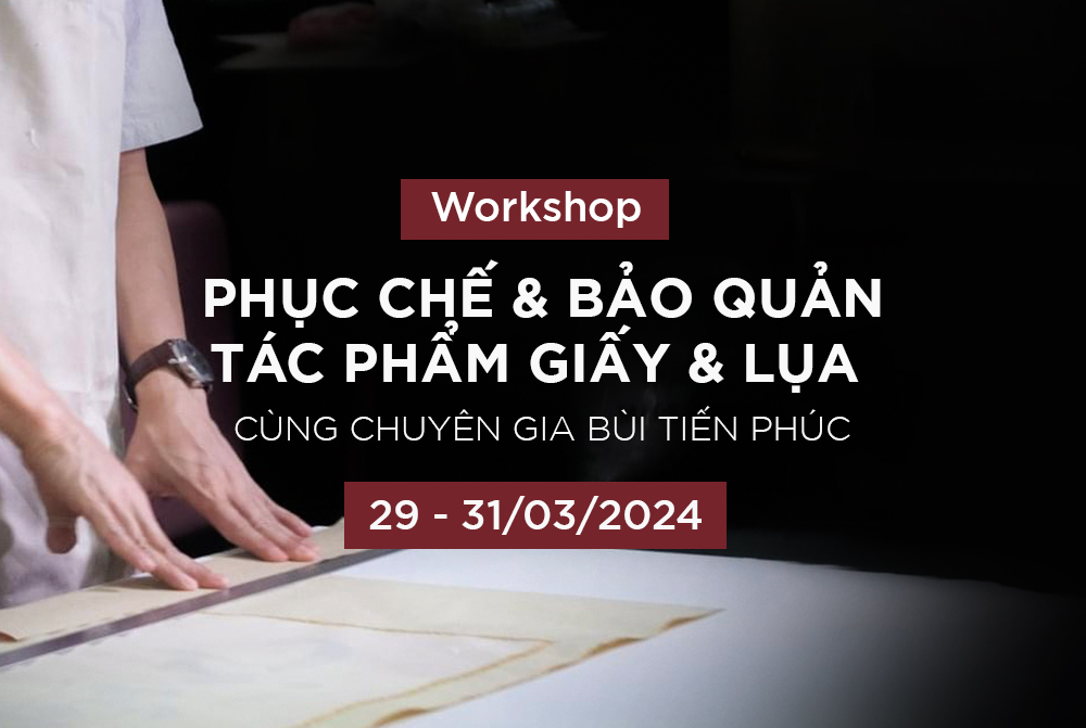 WORKSHOP: Phục chế & Bảo quản tác phẩm giấy & lụa